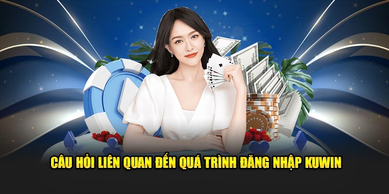 Nghi vấn liên quan quá trình đăng nhập Kuwin2