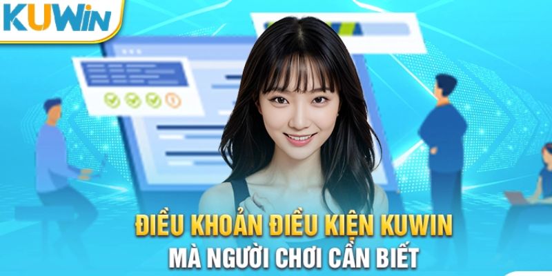 Tổng quan về chính sách điều khoản điều kiện áp dụng tại Kuwin2
