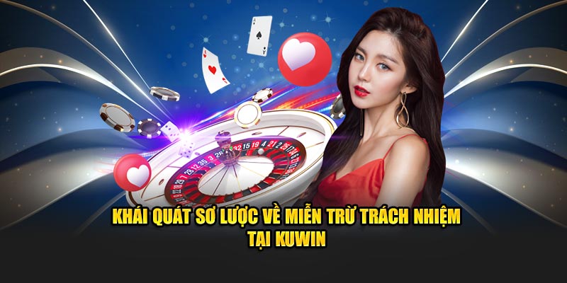 Khái quát sơ lược về miễn trừ trách nhiệm tại Kuwin2