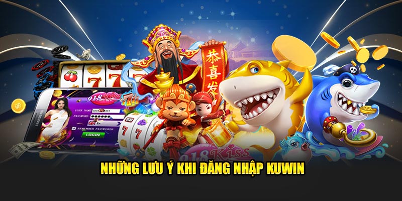 Điều cần lưu ý khi đăng nhập Kuwin2
