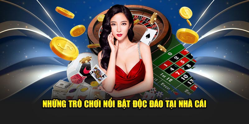 Những trò chơi vượt bậc độc đáo tại nhà cái